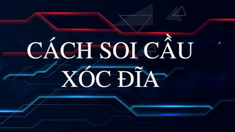 Cách soi cầu Xóc Đĩa